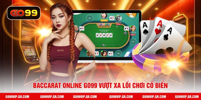 Baccarat Online GO99 - Tỷ Lệ Trả Thưởng Hấp Dẫn Đến 85% Baccarat online GO99 vượt xa lối chơi cổ điển