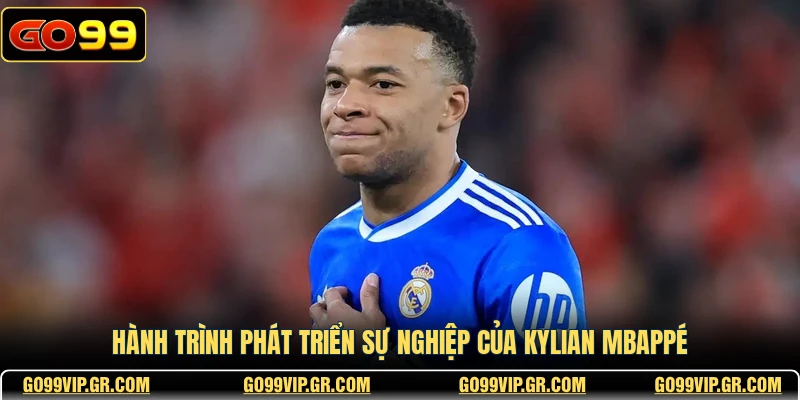 Hành trình phát triển sự nghiệp của Kylian Mbappé