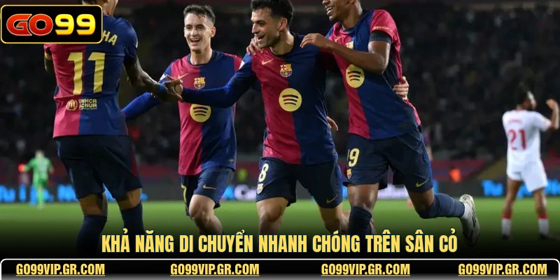 Khả năng di chuyển nhanh chóng trên sân cỏ