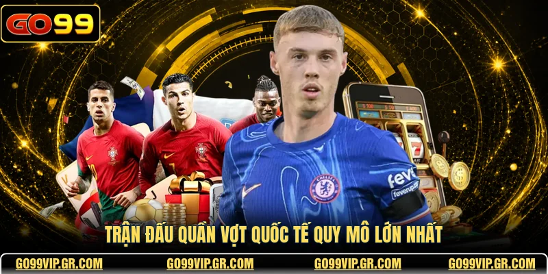 UG Thể Thao GO99 - Sảnh Cược Chuyên Nghiệp Đỉnh Cao Trận đấu quần vợt quốc tế quy mô lớn nhất