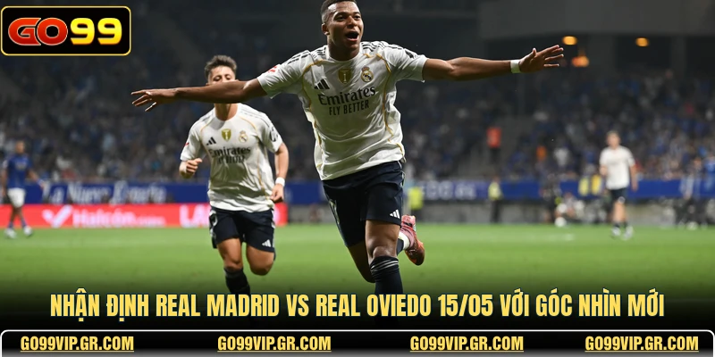 Nhận Định Real Madrid Vs Real Oviedo 15/05